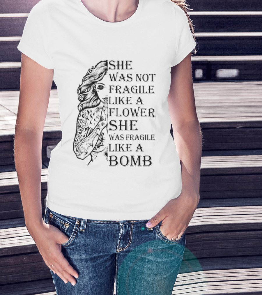 She Was Not Fragile Like A Flower She Was Fragile Like A Bomb Tattoo Girl T-Shirt