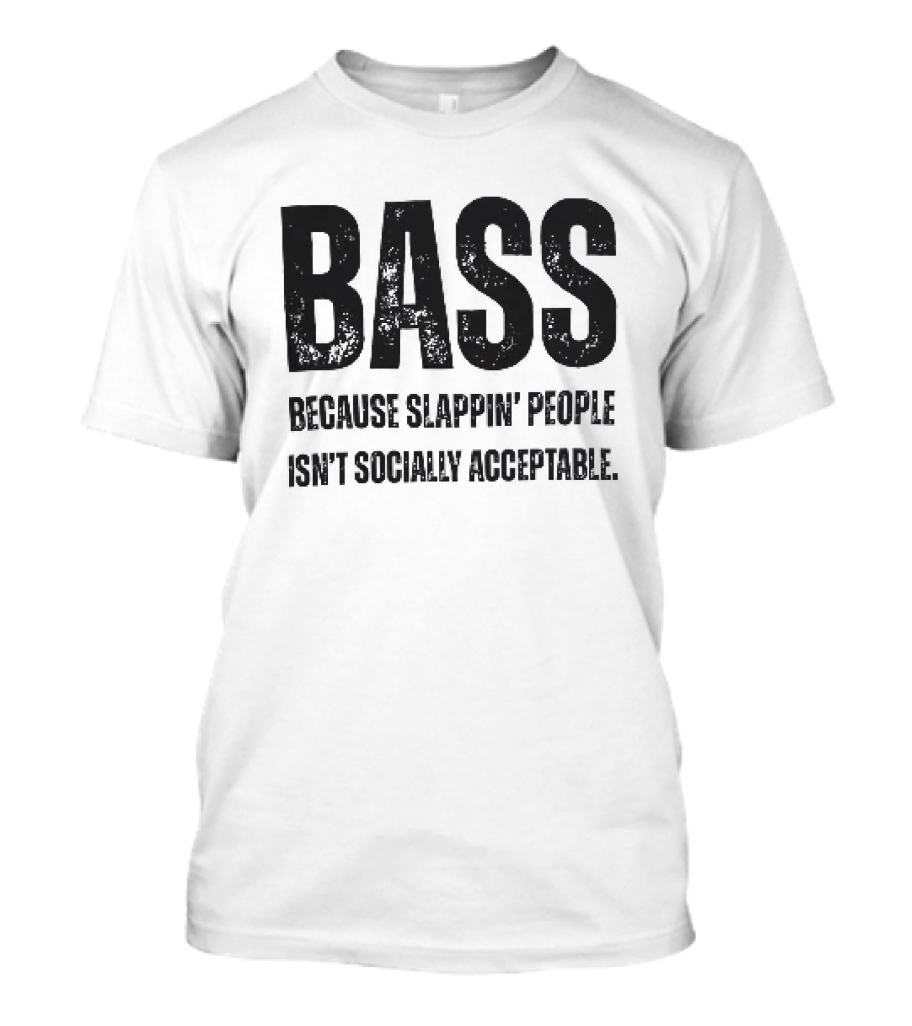 Bass Humor Slappin' People Isn't Socially Acceptable T-Shirt