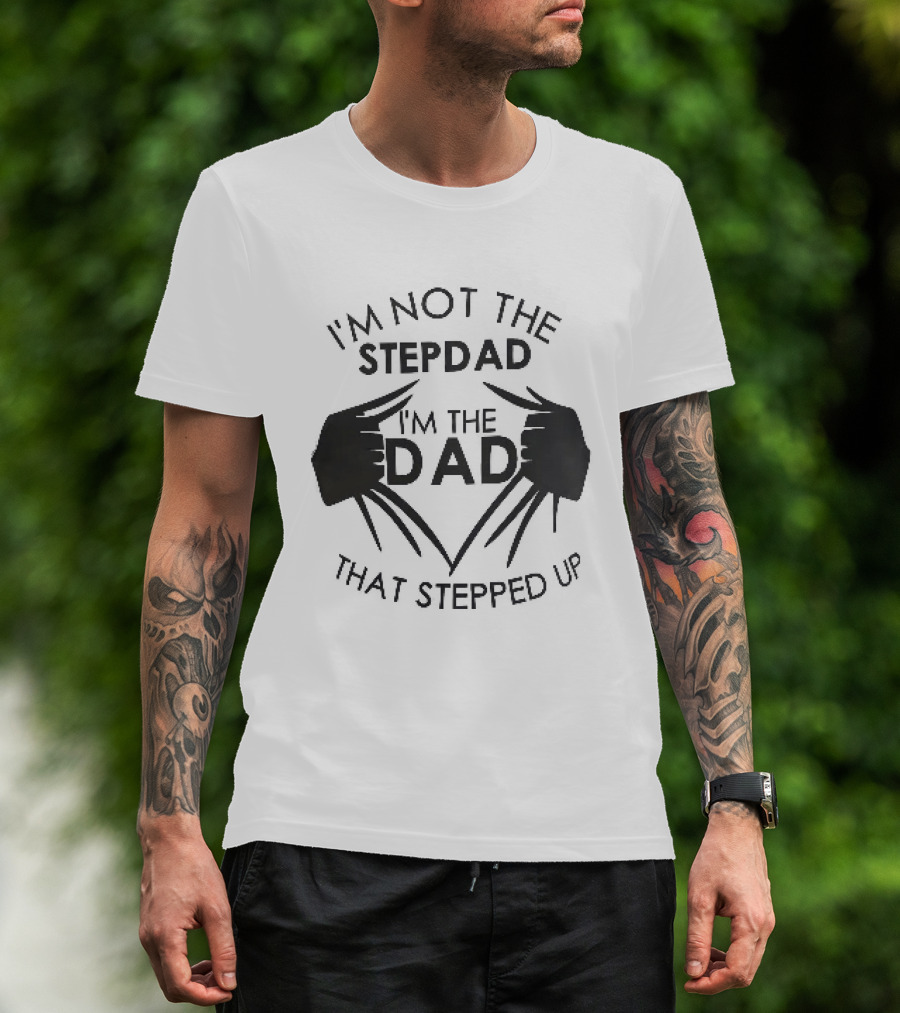 I'm Not The Stepdad I'm The Dad That Stepped Up Wolverine Claws T-Shirt