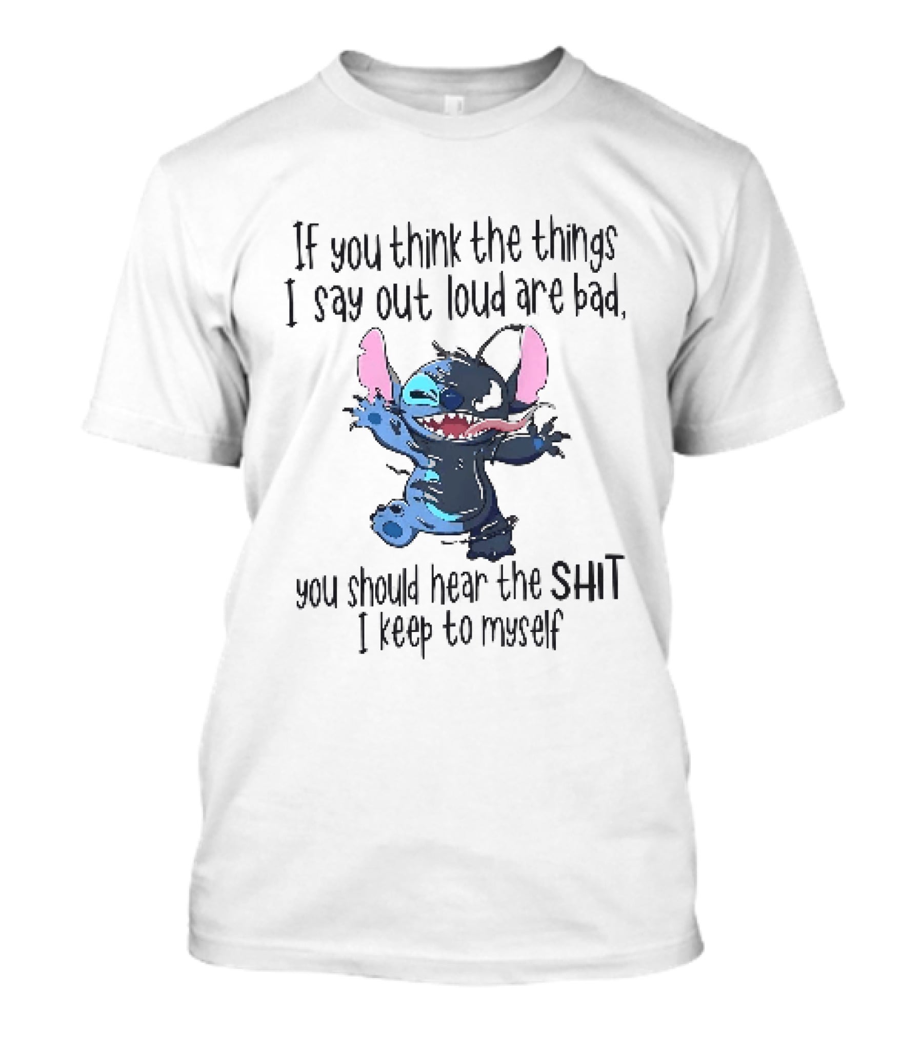 If You Think The Things I Say Out Loud Are Bad You Should Hear The Shit I Keep To Myself Stitch T-Shirt