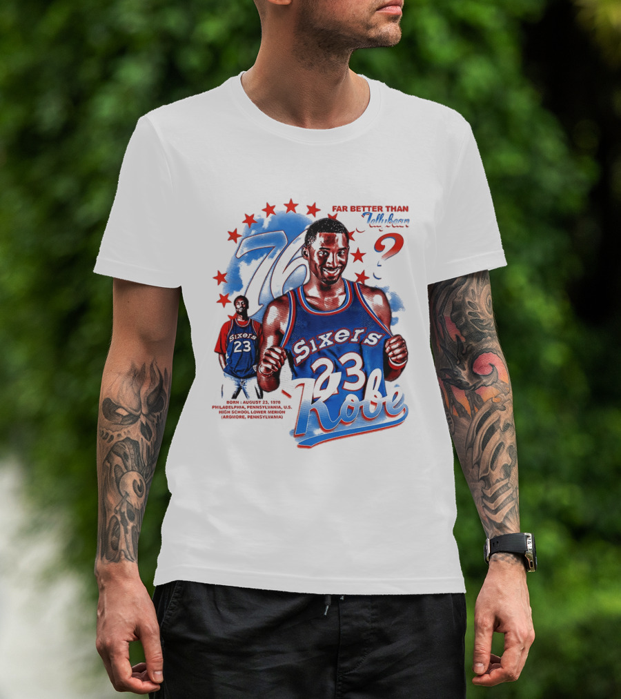 Philadelphia Sixers 23 Kobe Born August 23 1978 Far Better Than Jellybean T-Shirt