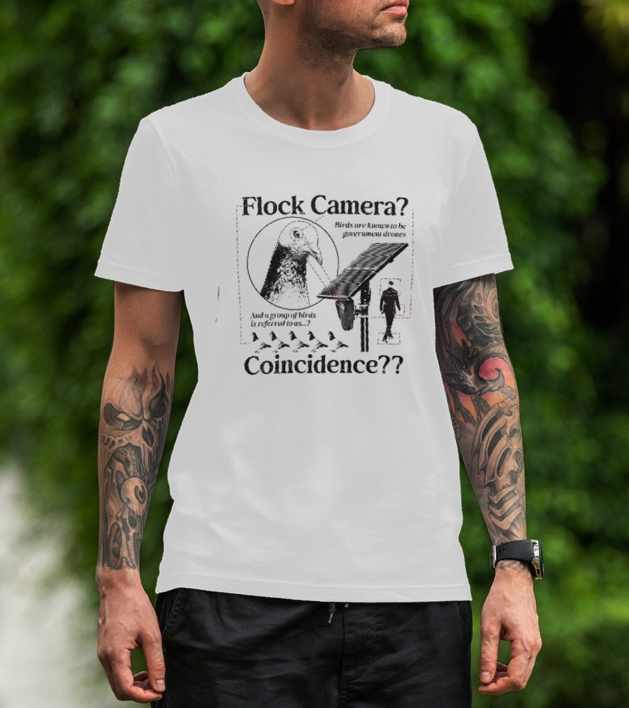 Flock Camera Birds Are Known To Be Government Drones Coincidence Pigeon Surveillance Theory T-Shirt