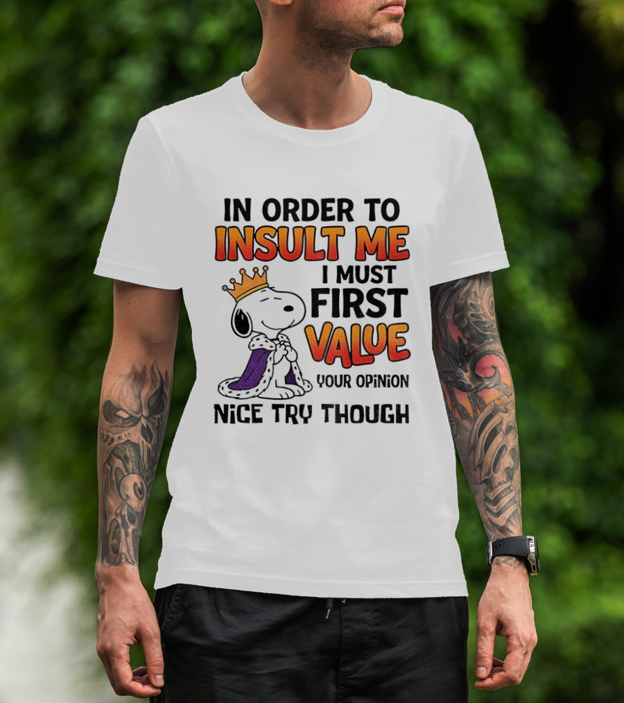 Snoopy King Insult Me Value Your Opinion Nice Try Though T-Shirt
