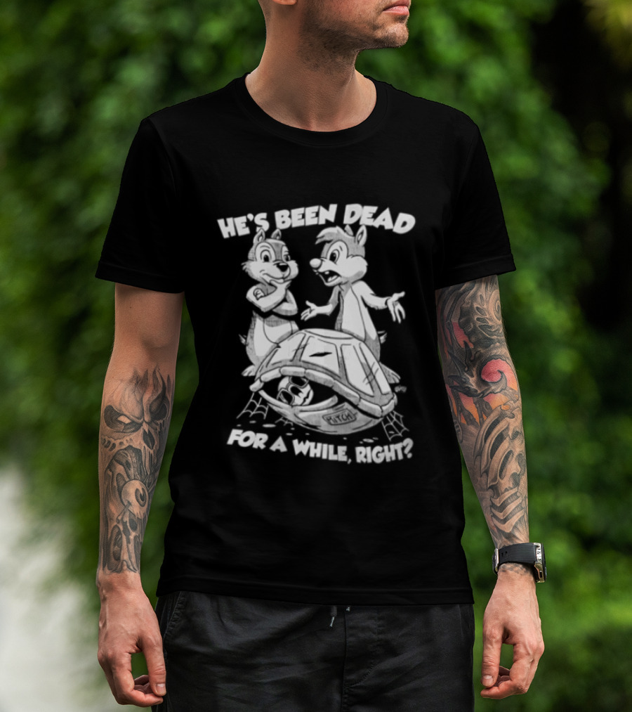 He's Been Dead For A While Right Chip And Dale Retro Humor Classic Characters T-Shirt