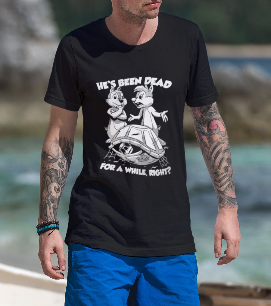 He's Been Dead For A While Right Chip And Dale Retro Humor Classic Characters T-Shirt