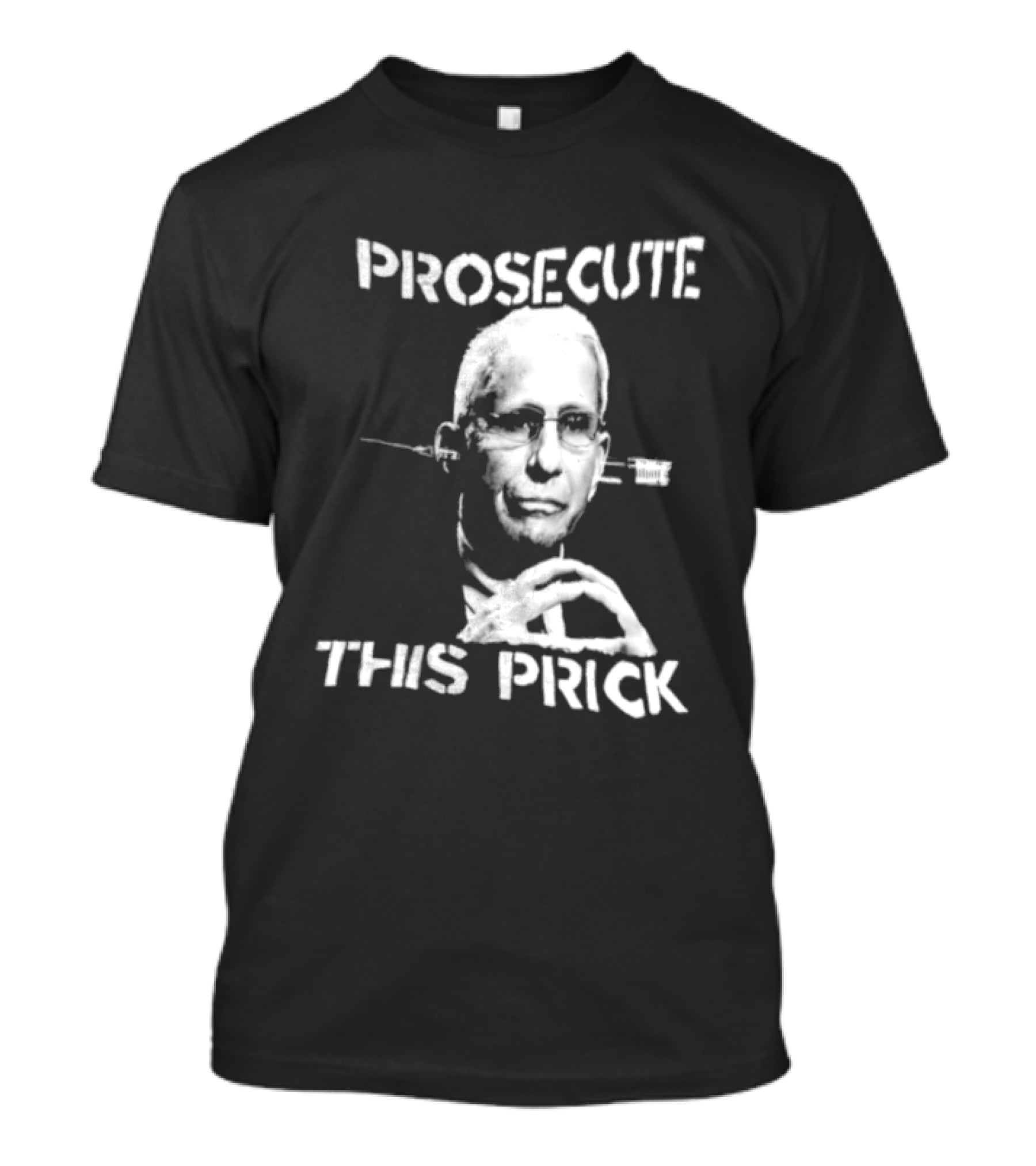 Prosecute This Prick Anthony Fauci T-Shirt