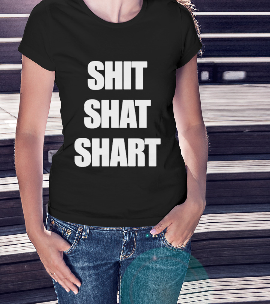 SHIT SHAT SHART Bold Humorous Expression T-Shirt