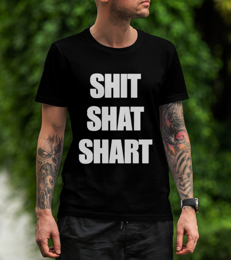 SHIT SHAT SHART Bold Humorous Expression T-Shirt