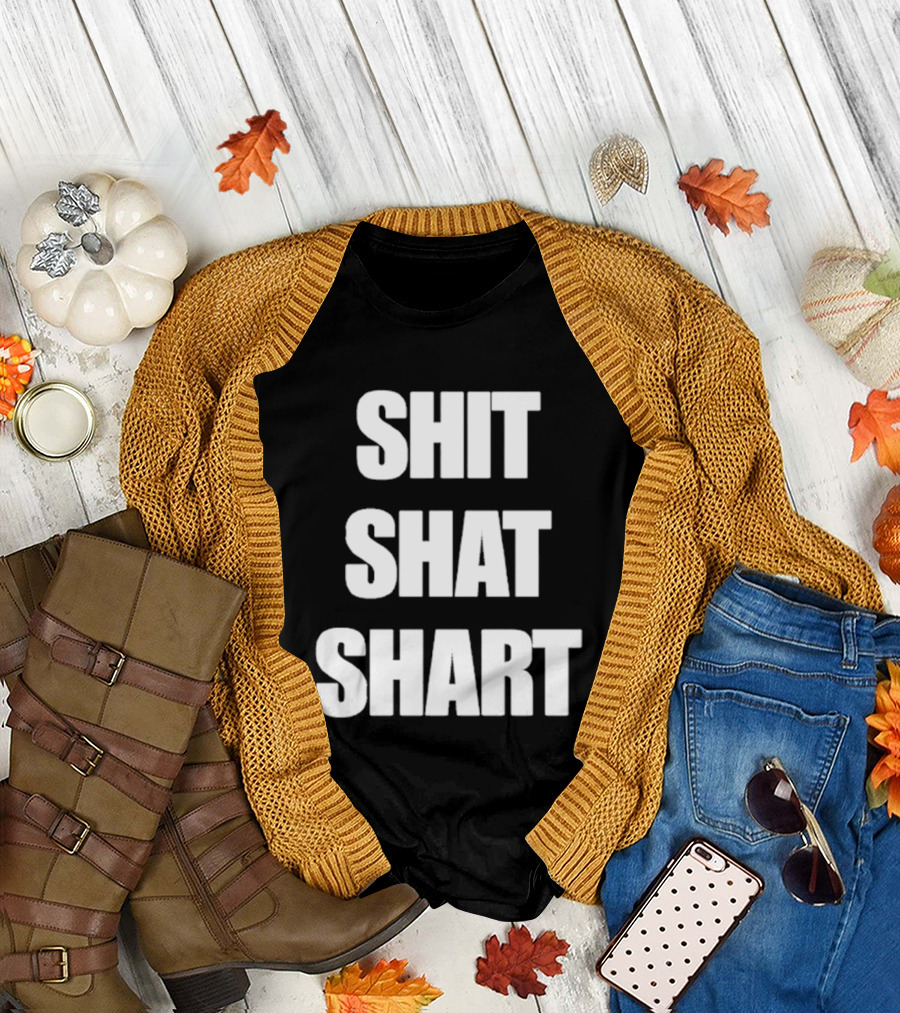 SHIT SHAT SHART Bold Humorous Expression T-Shirt
