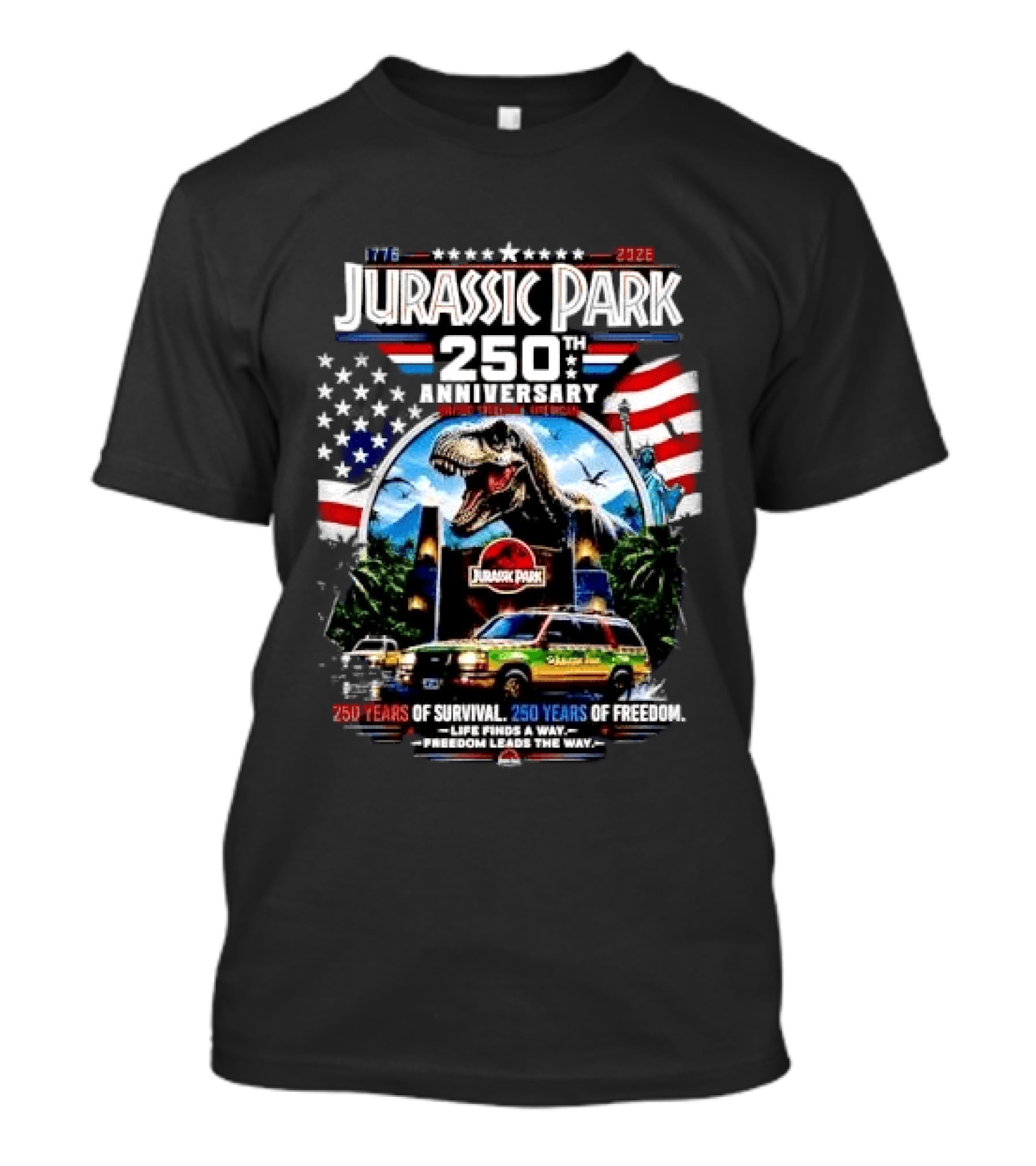Jurassic Park 250th Anniversary 250 Years Of Survival 250 Years Of Freedom Life Finds A Way Freedom Leads The Way United States Of America T-Shirt
