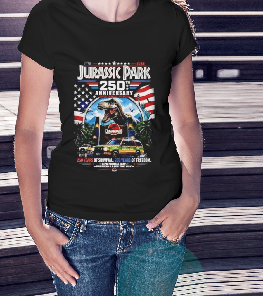 Jurassic Park 250th Anniversary 250 Years Of Survival 250 Years Of Freedom Life Finds A Way Freedom Leads The Way United States Of America T-Shirt