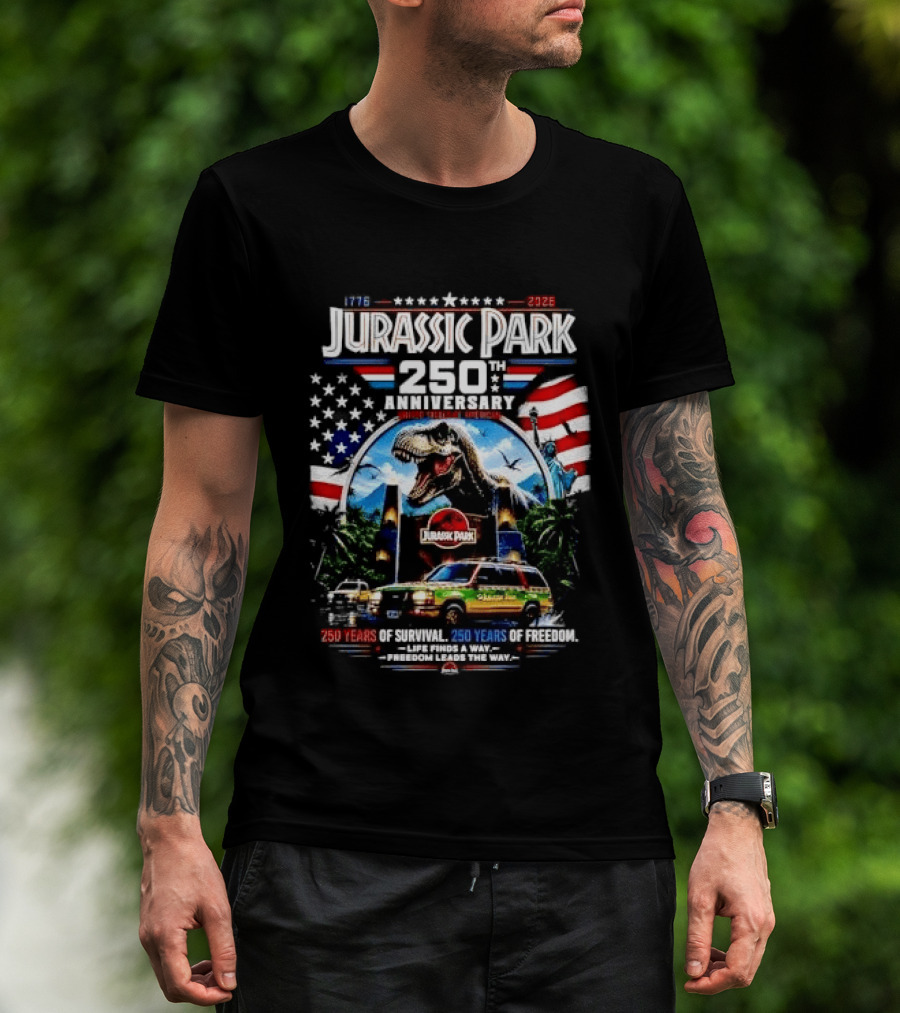 Jurassic Park 250th Anniversary 250 Years Of Survival 250 Years Of Freedom Life Finds A Way Freedom Leads The Way United States Of America T-Shirt