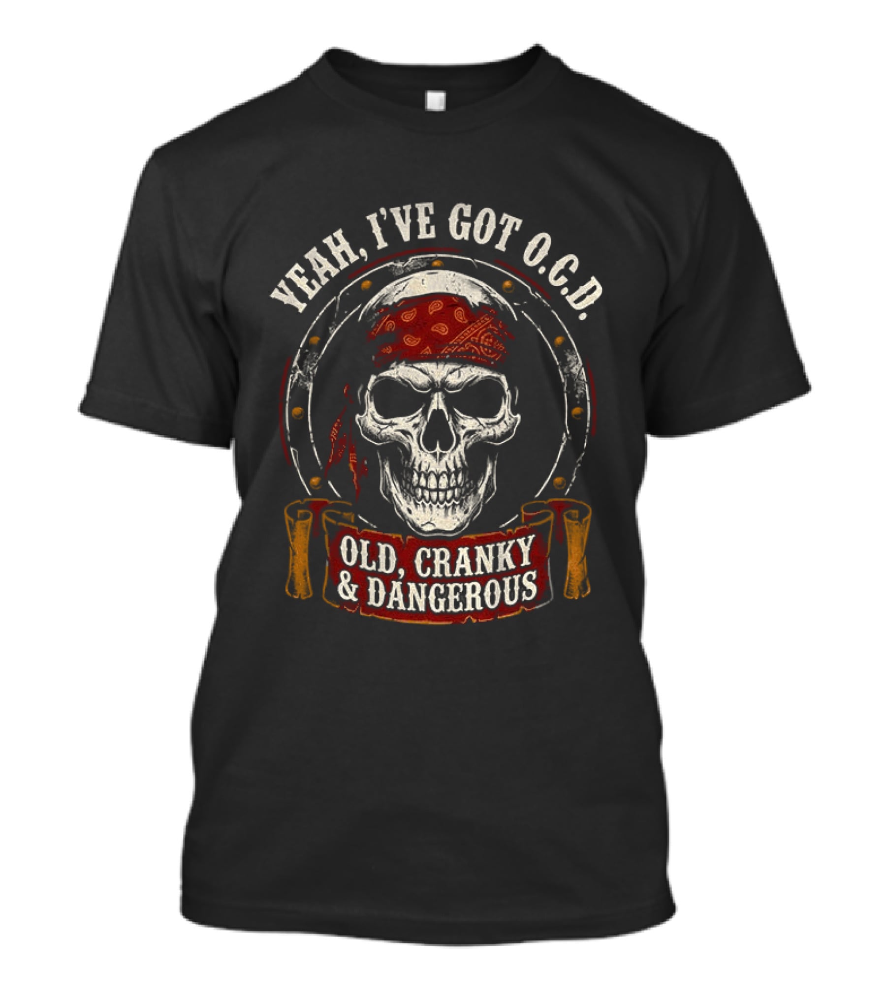Yeah I've Got OCD Skull Bandanna Old Cranky Dangerous T-Shirt