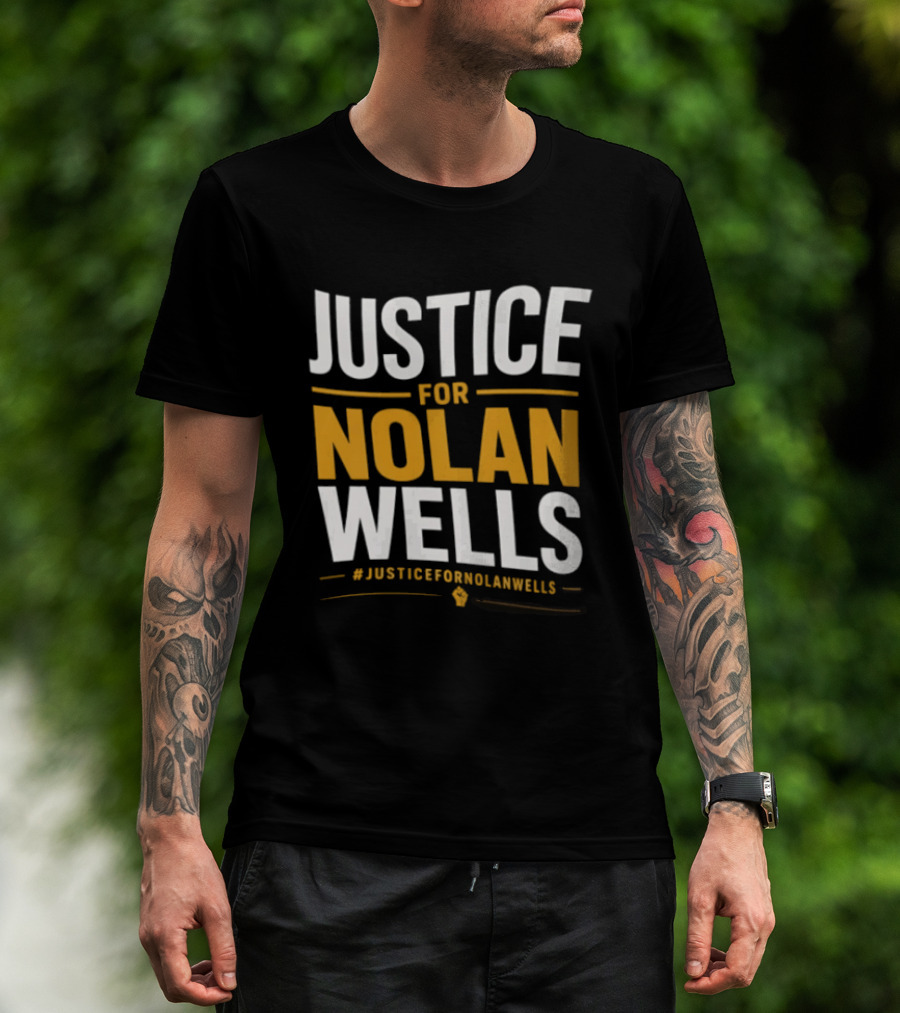 Justice For Nolan Wells #JusticeForNolanWells Awareness T-Shirt