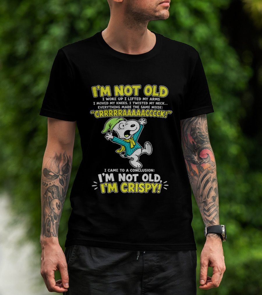 Snoopy Cartoon I'm Not Old I'm Crispy Everything Made The Noise Conclusion Peanuts T-Shirt