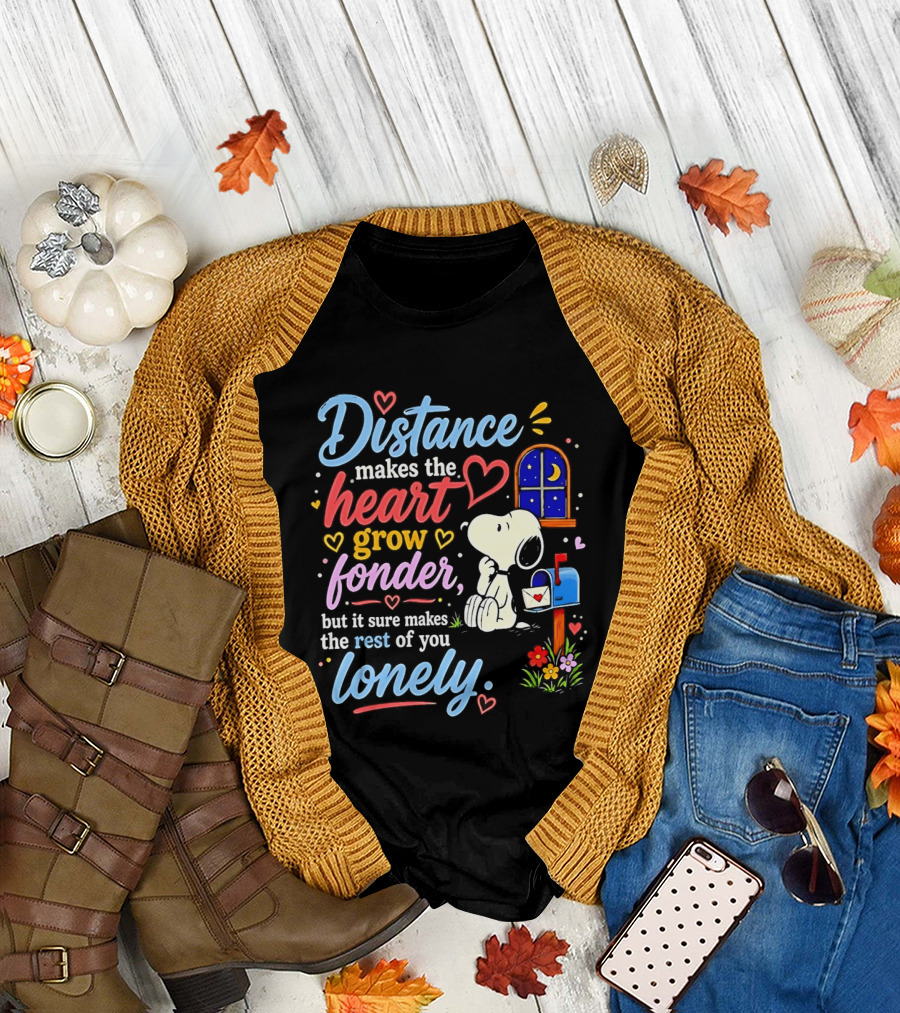 Snoopy Distance Makes The Heart Grow Fonder But It Sure Makes The Rest Of You Lonely 2026 T-Shirt