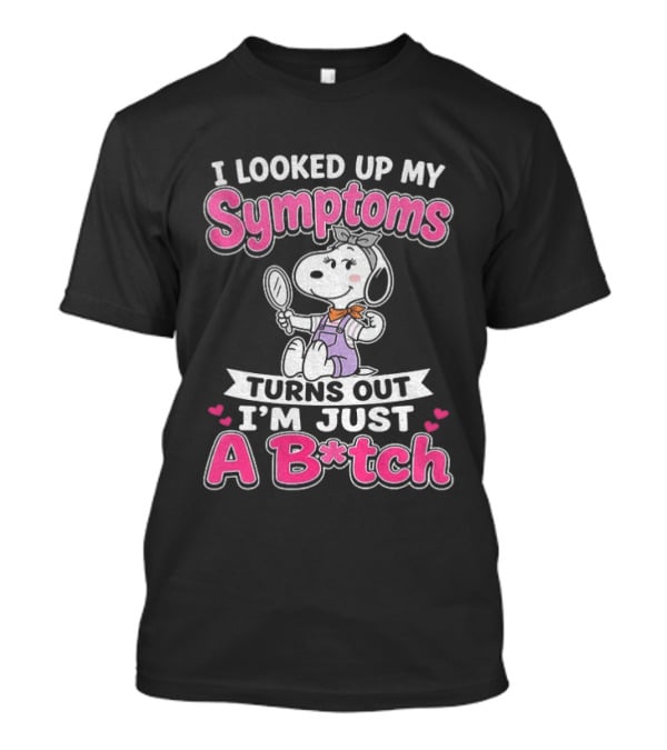 I Looked Up My Symptoms Turns Out I'm Just A B*tch Snoopy Dog Cartoon T-Shirt