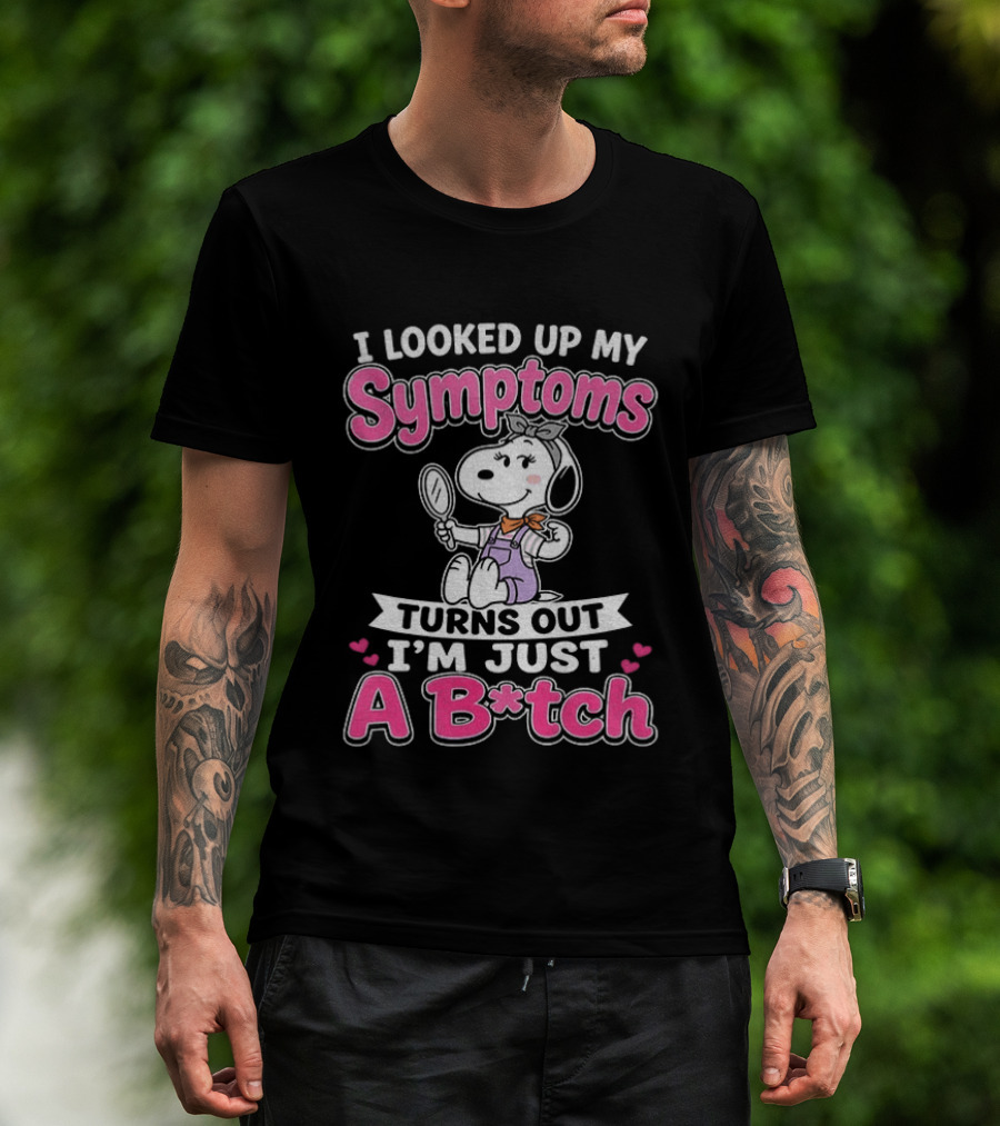 I Looked Up My Symptoms Turns Out I'm Just A B*tch Snoopy Dog Cartoon T-Shirt
