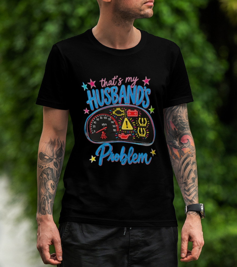 That's My Husband's Problem Funny Car Dashboard Warning Light T-Shirt