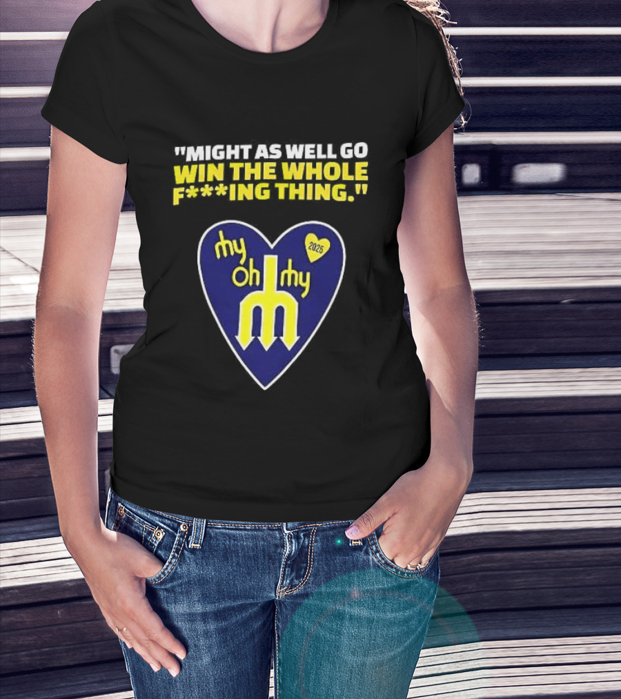 Might As Well Go Win The Whole Thing Seattle Mariners My Oh My Heart Yellow T-Shirt