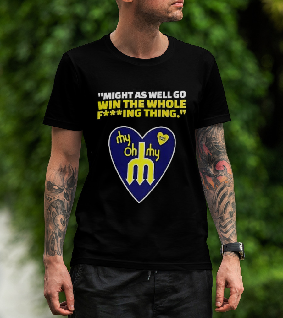 Might As Well Go Win The Whole Thing Seattle Mariners My Oh My Heart Yellow T-Shirt