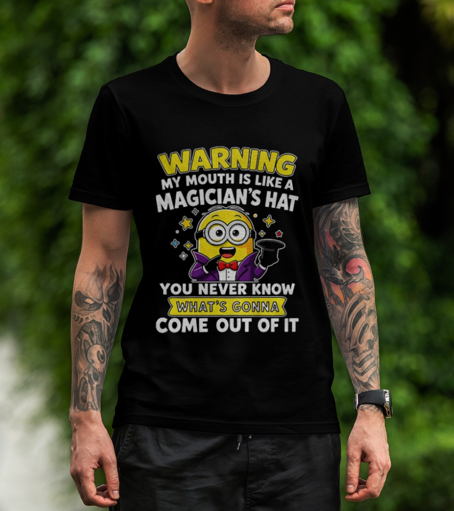 Warning My Mouth Is Like A Magician's Hat You Never Know What's Gonna Come Out Of It Minion Magician Cartoon T-Shirt