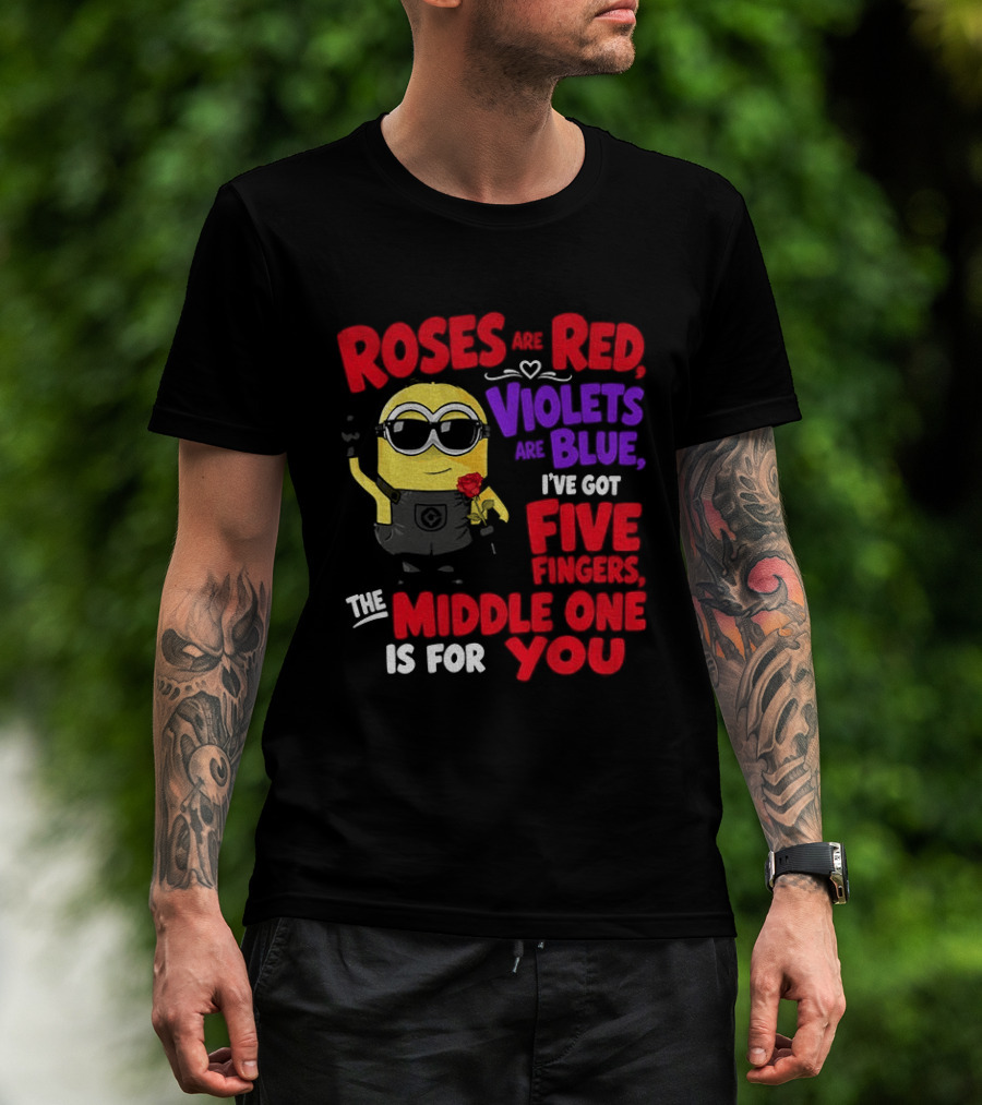 Minion Roses Are Red Violets Are Blue I've Got Five Fingers Middle One Is For You T-Shirt