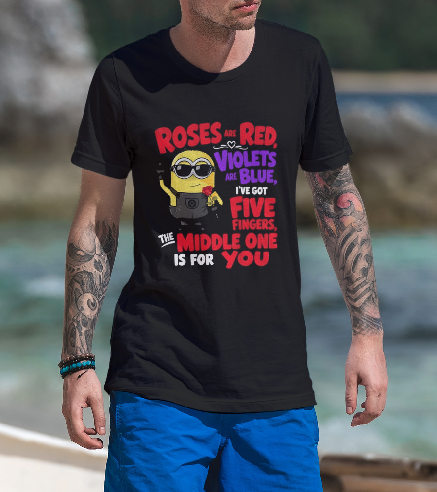 Minion Roses Are Red Violets Are Blue I've Got Five Fingers Middle One Is For You T-Shirt