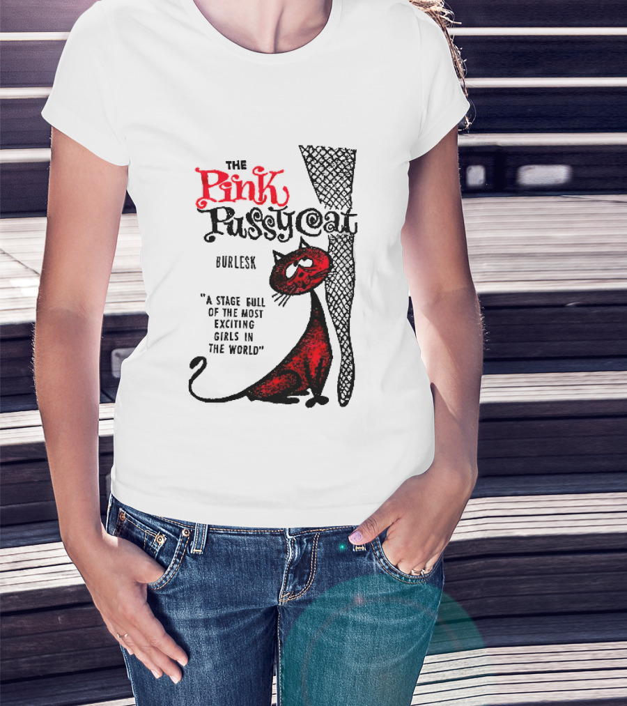 The Pink Pussycat Burlesk A Stage Full Of The Most Exciting Girls In The World Red Cat Fishnet Leg Cartoon T-Shirt