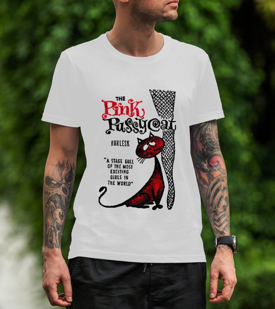 The Pink Pussycat Burlesk A Stage Full Of The Most Exciting Girls In The World Red Cat Fishnet Leg Cartoon T-Shirt
