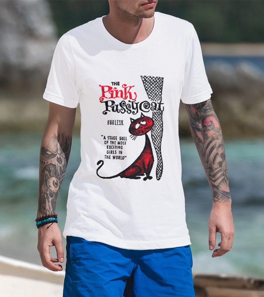 The Pink Pussycat Burlesk A Stage Full Of The Most Exciting Girls In The World Red Cat Fishnet Leg Cartoon T-Shirt
