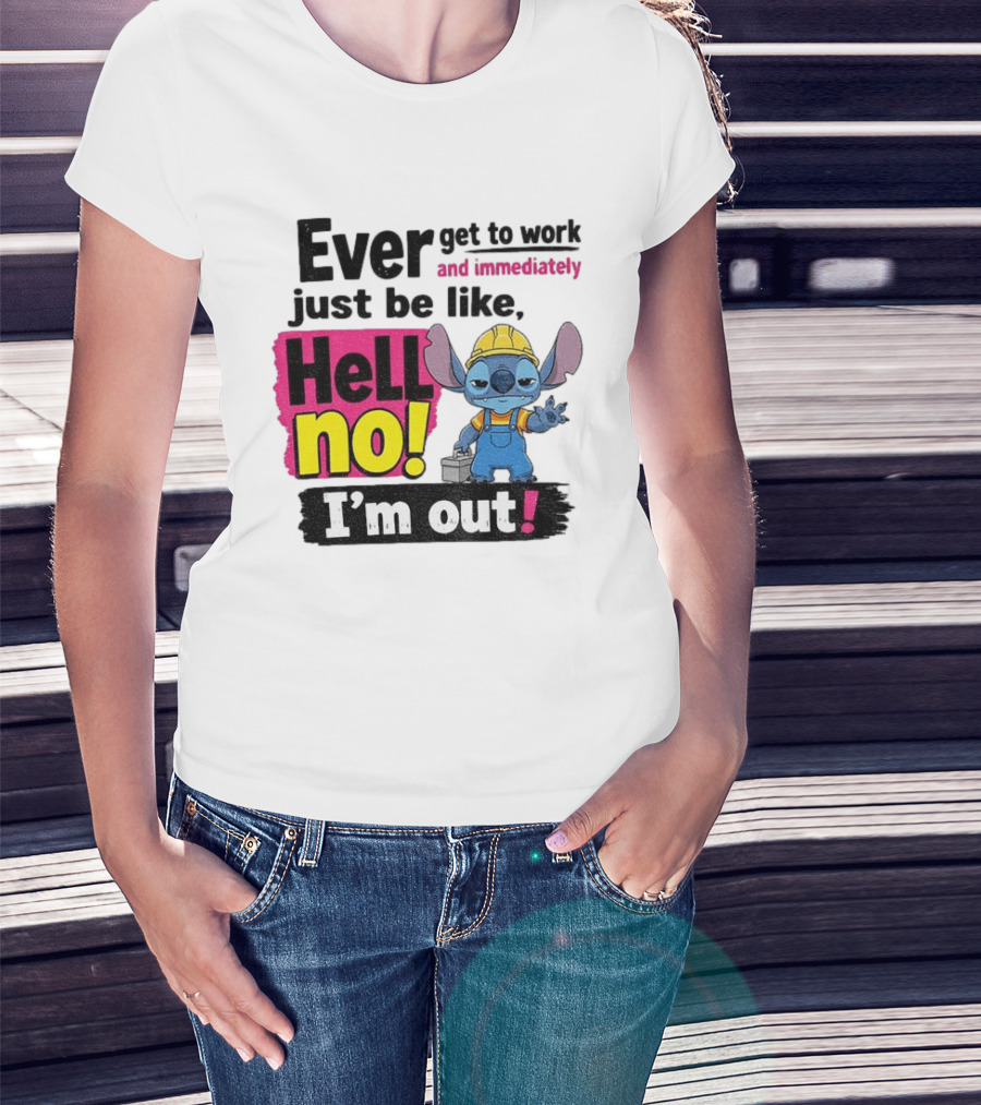 Stitch Ever Get To Work Just Be Like Hell No I'm Out T-Shirt