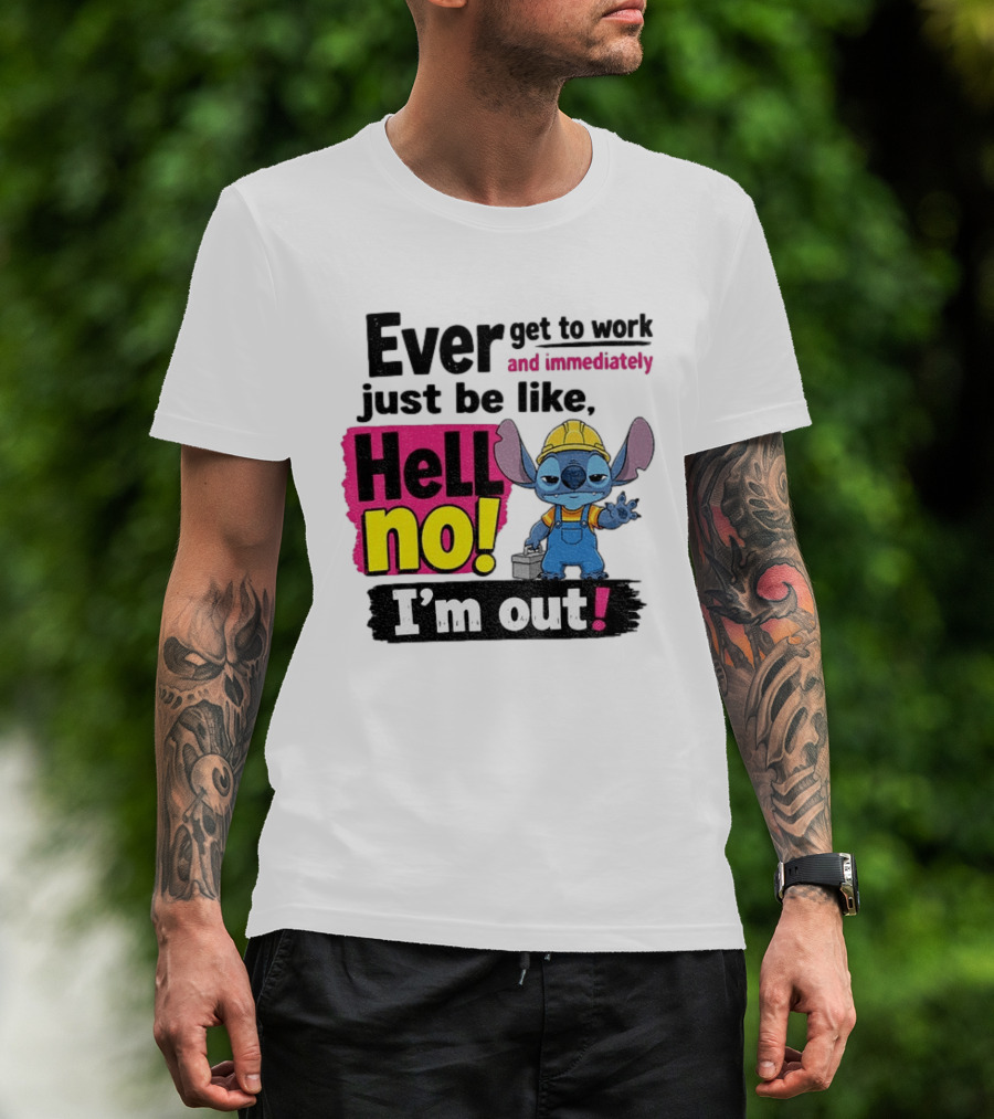 Stitch Ever Get To Work Just Be Like Hell No I'm Out T-Shirt