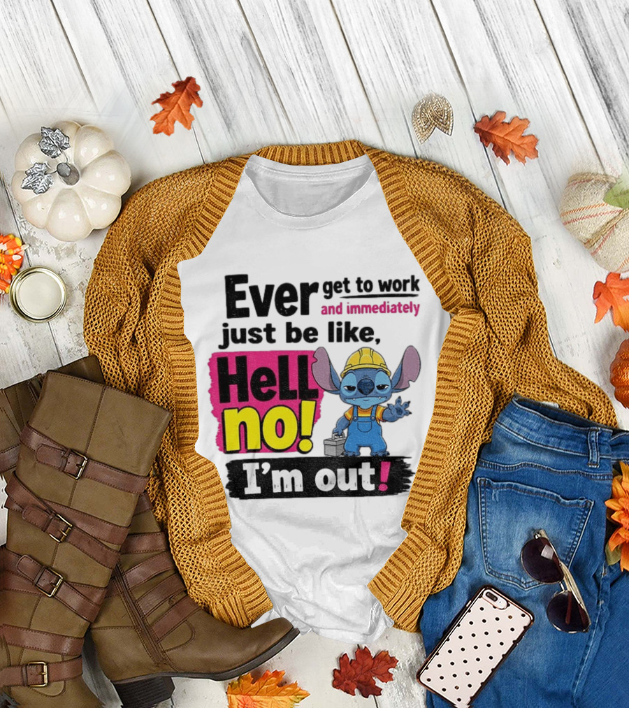 Stitch Ever Get To Work Just Be Like Hell No I'm Out T-Shirt