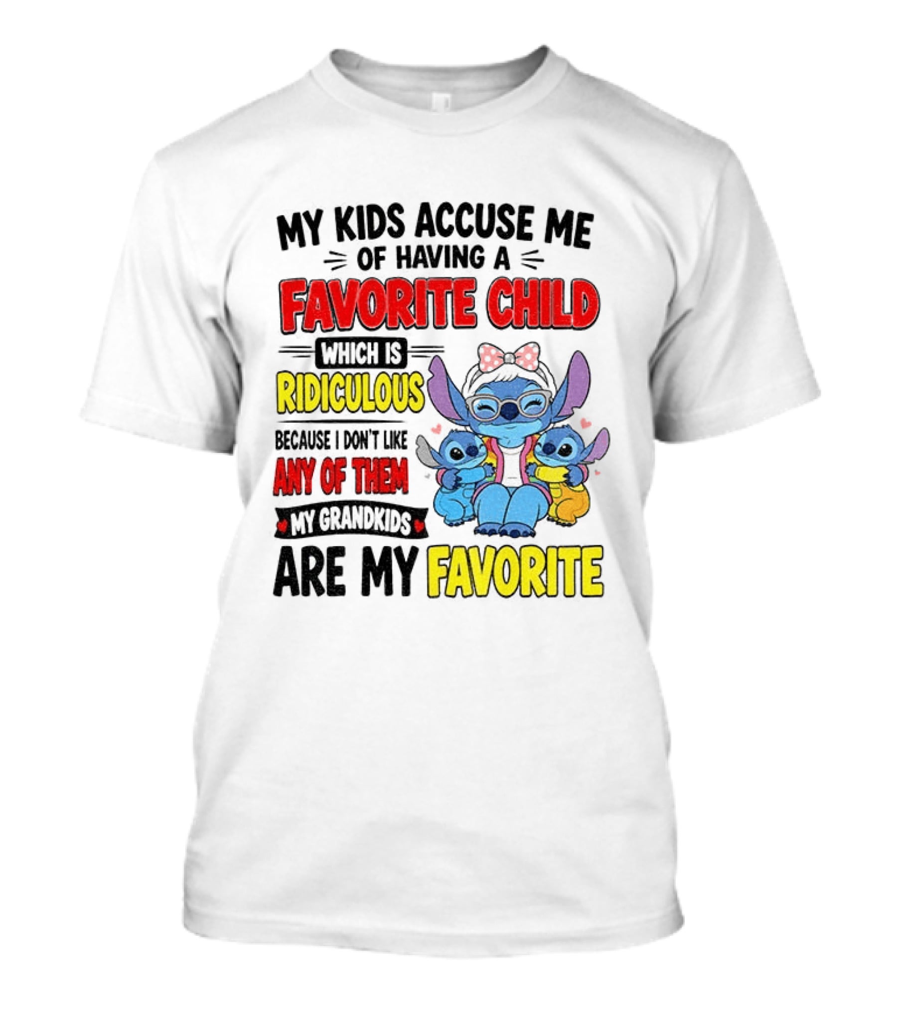 My Kids Accuse Me Of Having A Favorite Child Which Is Ridiculous Because I Love Like Any Of Them My Grandkids Are My Favorite Stitch T-Shirt