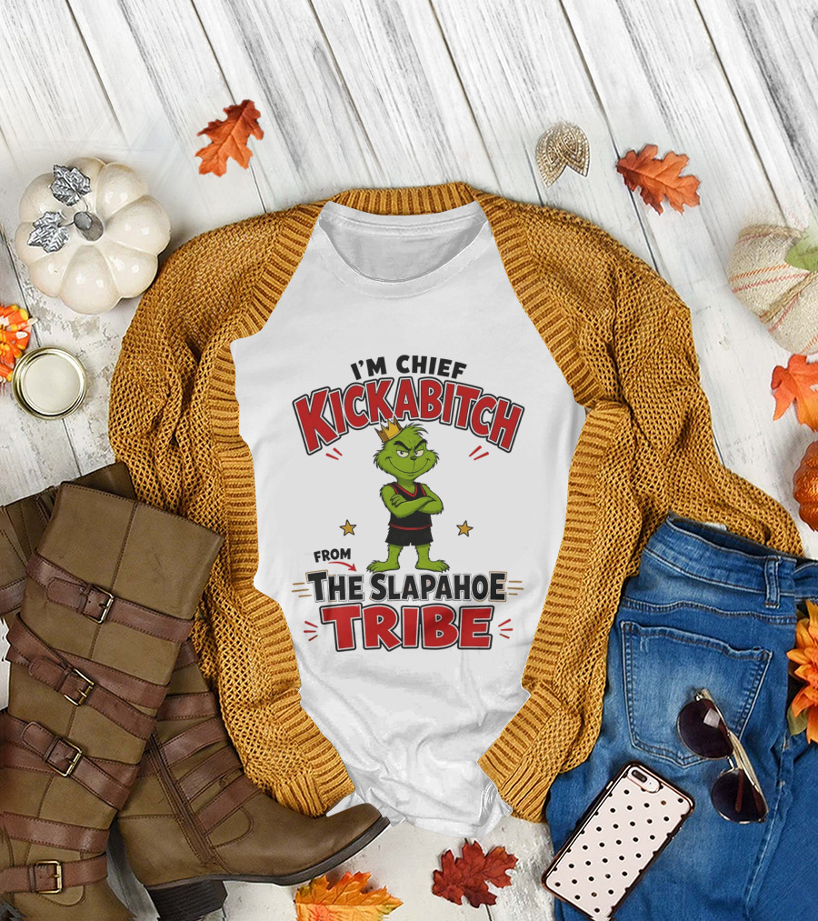 I'm Chief Kickabitch The Grinch Slapahoe Tribe T-Shirt