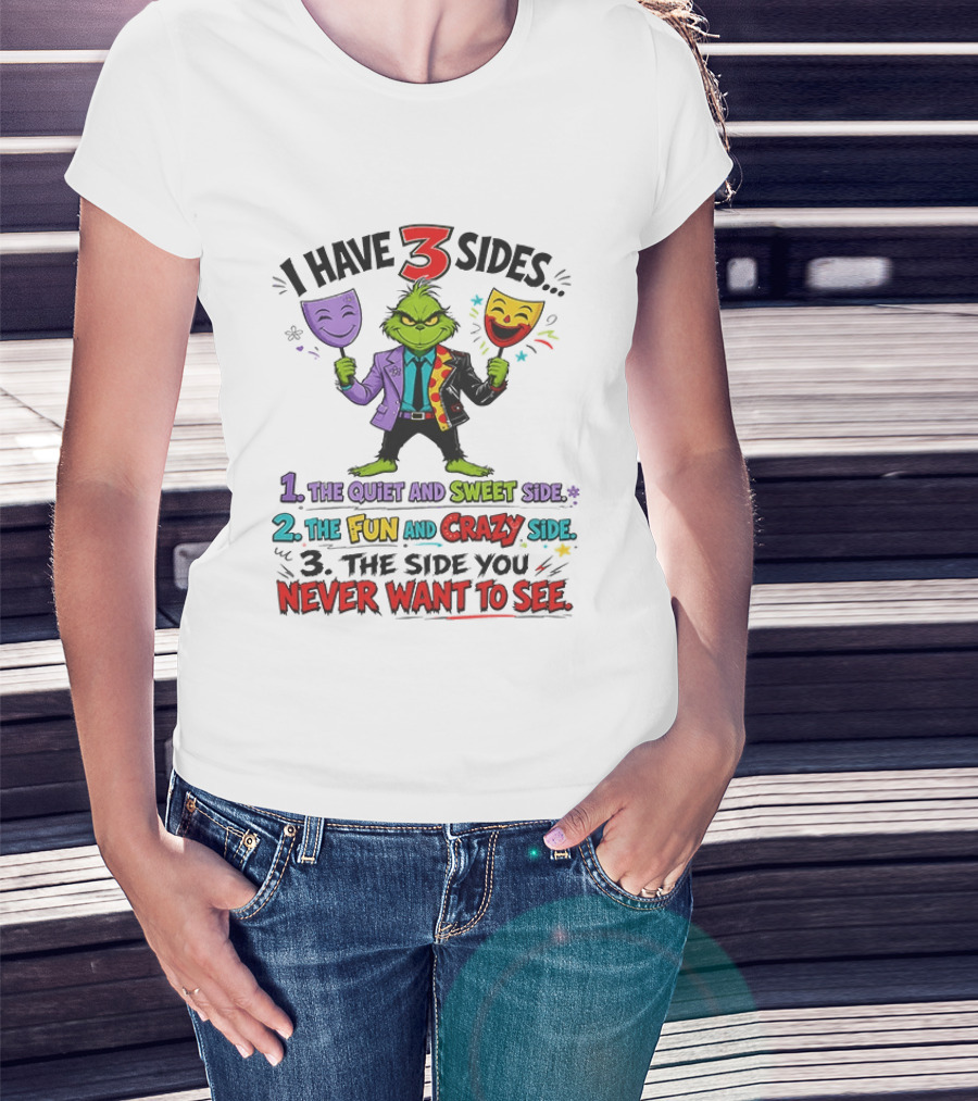 I Have 3 Sides The Quiet And Sweet Fun Crazy Side You Never Want To See Grinch Dr. Seuss T-Shirt