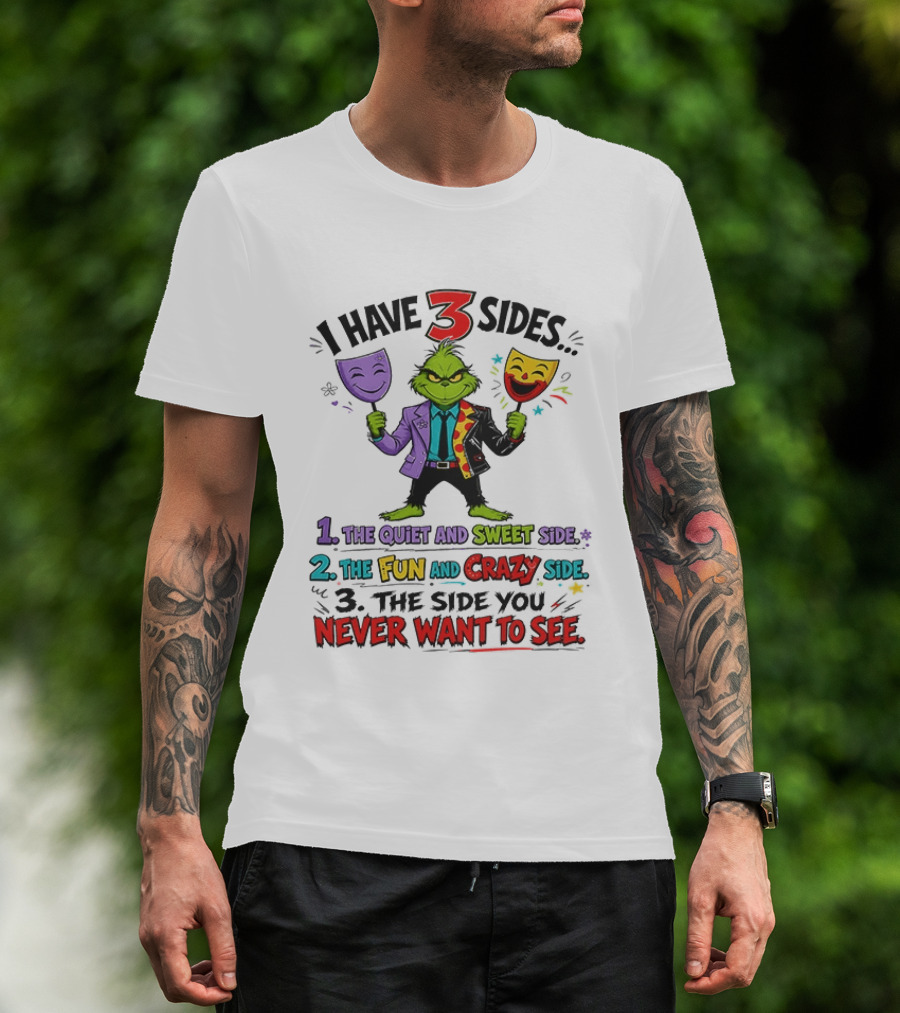 I Have 3 Sides The Quiet And Sweet Fun Crazy Side You Never Want To See Grinch Dr. Seuss T-Shirt