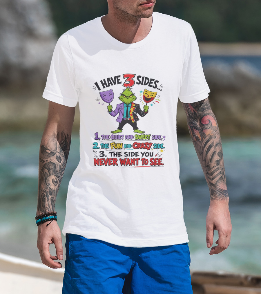 I Have 3 Sides The Quiet And Sweet Fun Crazy Side You Never Want To See Grinch Dr. Seuss T-Shirt