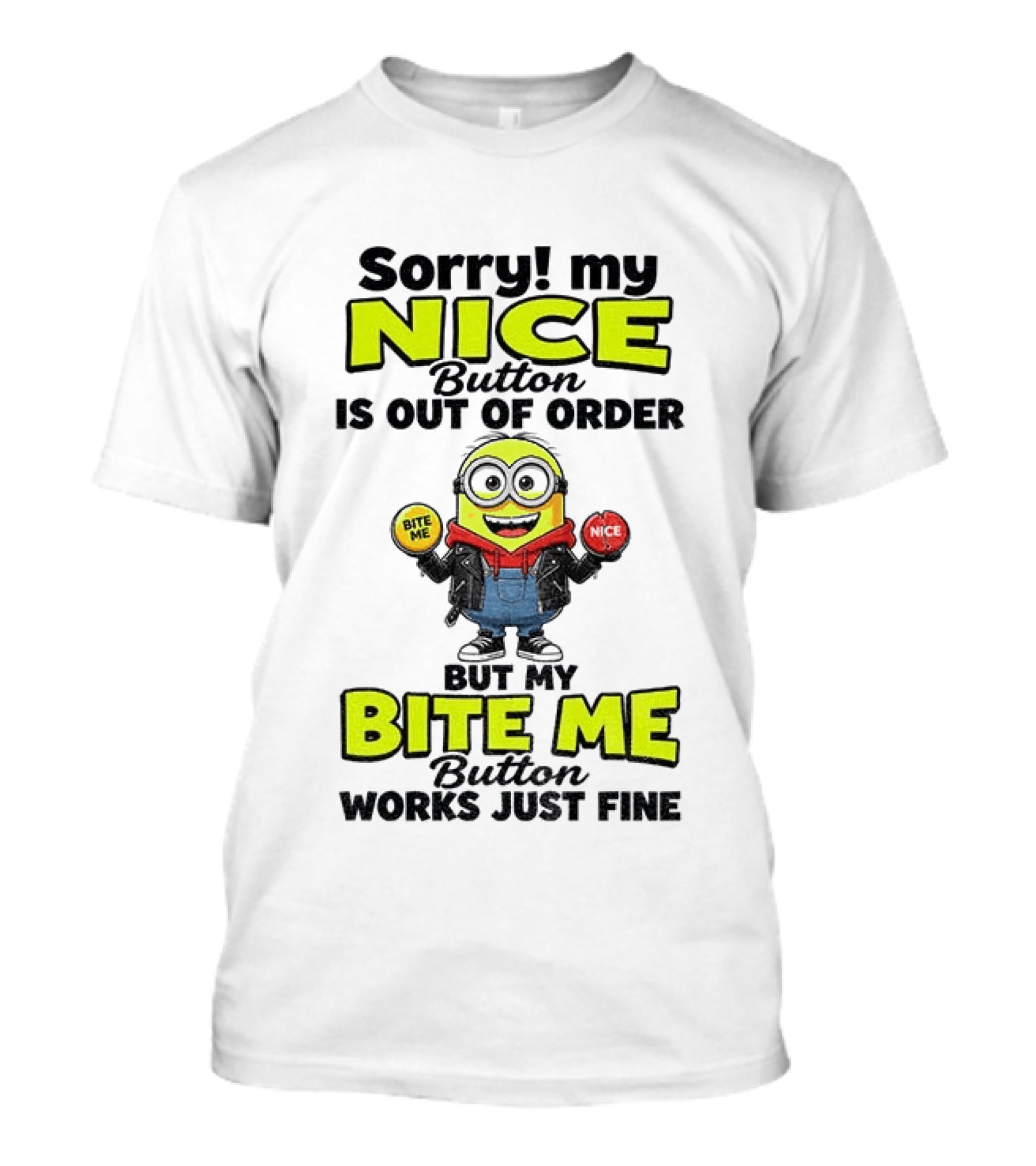 Sorry My Nice Button Is Out Of Order But My Bite Me Button Works Just Fine Minion T-Shirt