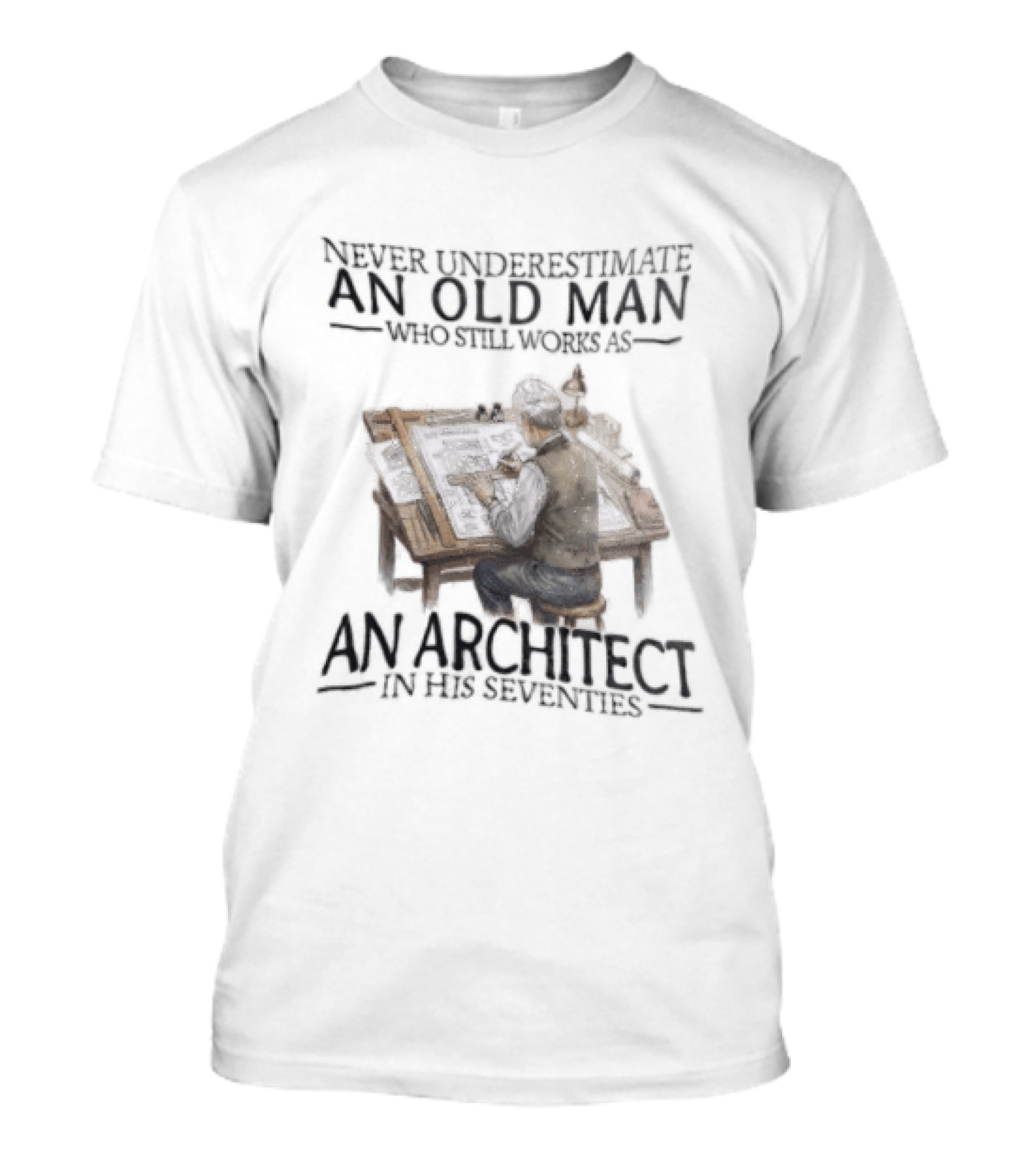 Never Underestimate An Old Man Who Still Works As An Architect In His Seventies T-Shirt