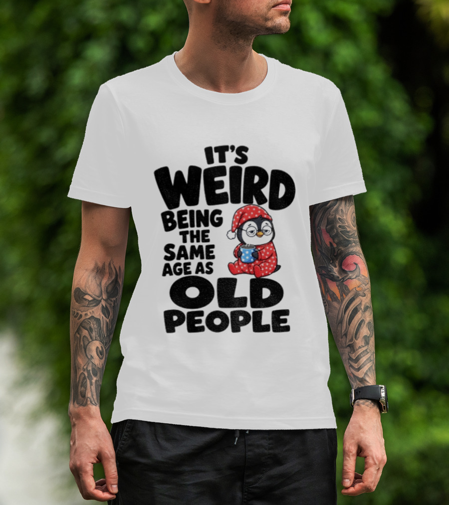 It's Weird Being The Same Age As Old People Penguin Coffee T-Shirt