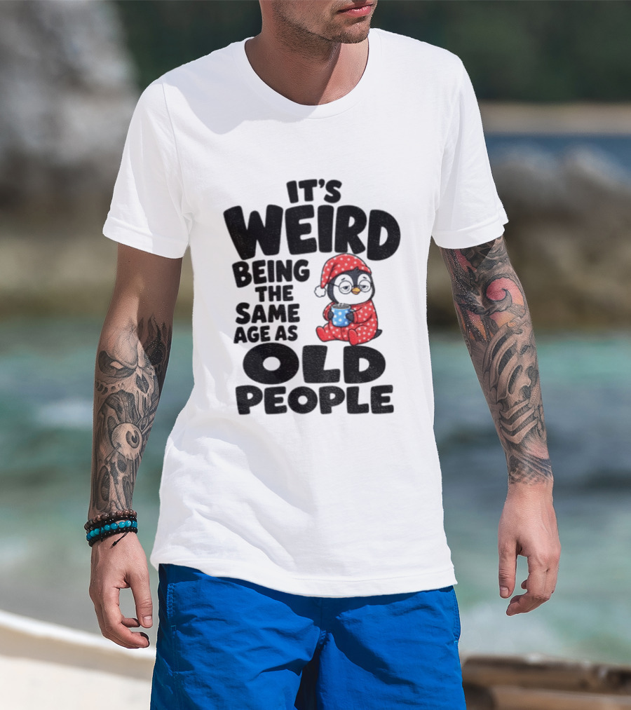 It's Weird Being The Same Age As Old People Penguin Coffee T-Shirt