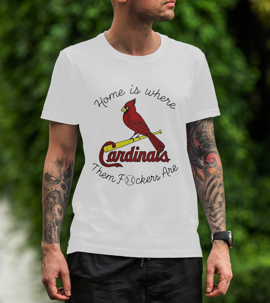 St Louis Cardinals Home Is Where Them Fockers Are T-Shirt
