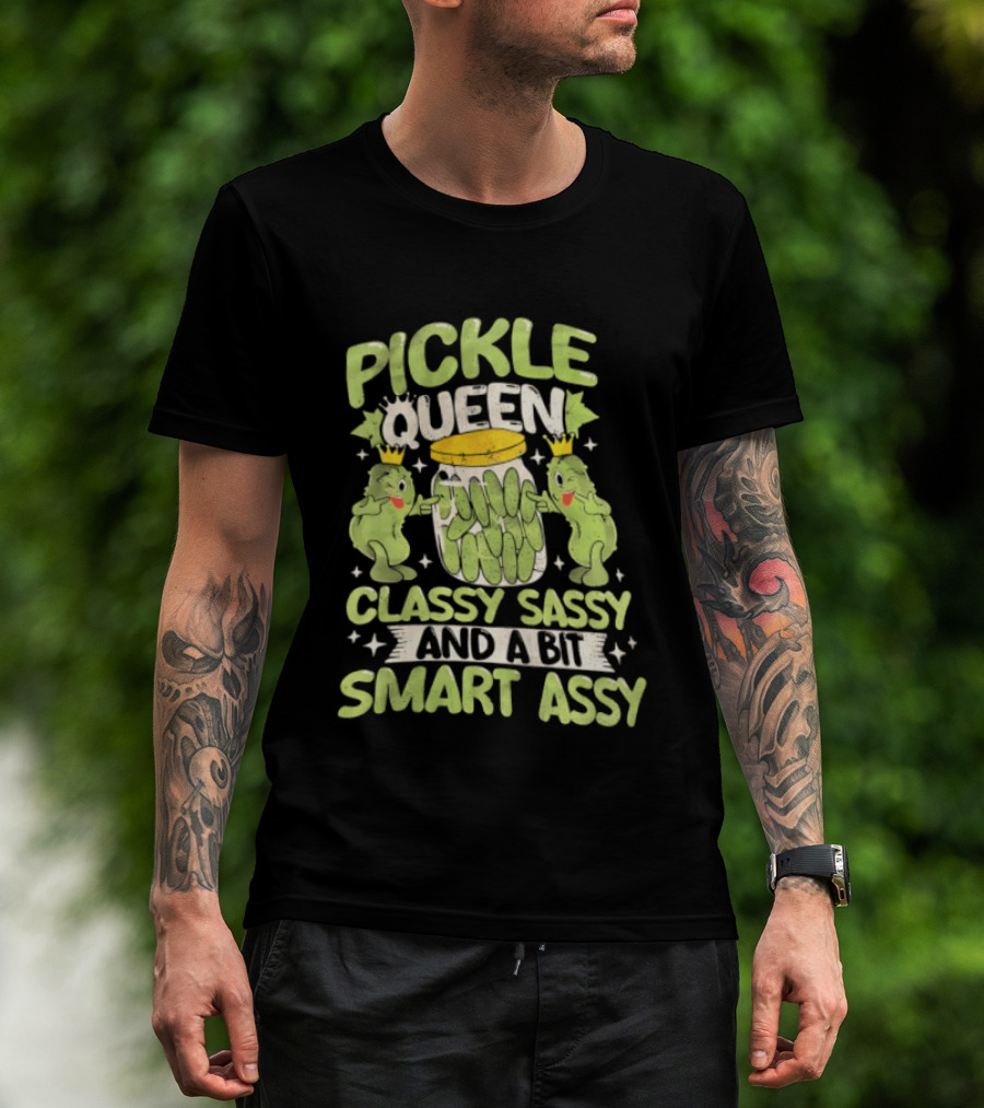 Pickle Queen Classy Sassy And A Bit Smart Assy Funny Pickle Lover T-Shirt
