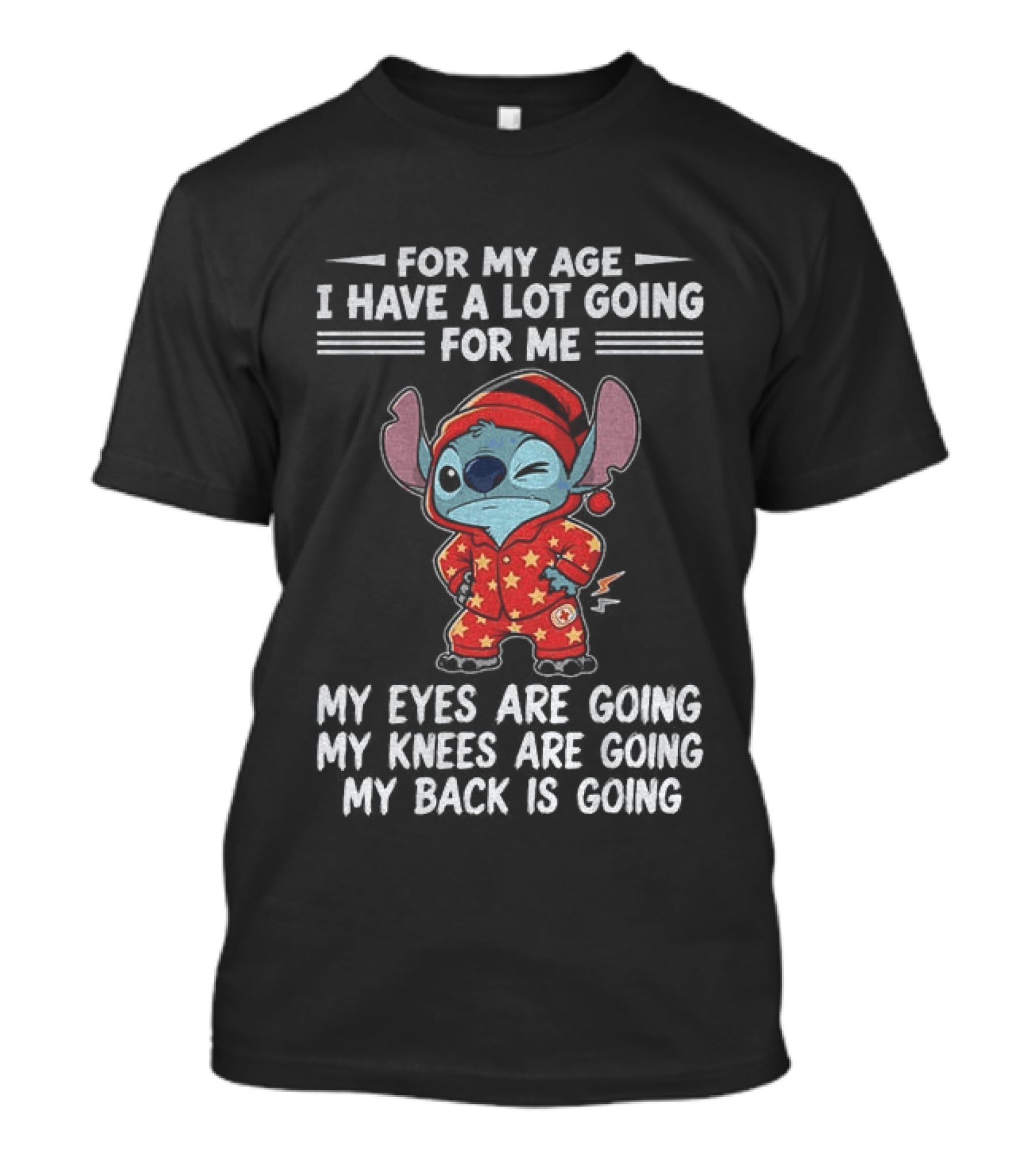 Stitch Disney For My Age I Have A Lot Going For Me My Eyes Are Going My Knees Are Going My Back Is Going T-Shirt