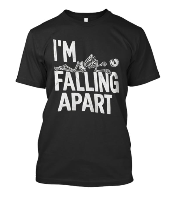 I'm Falling Apart Halloween Skeleton Sarcastic Humor T-Shirt