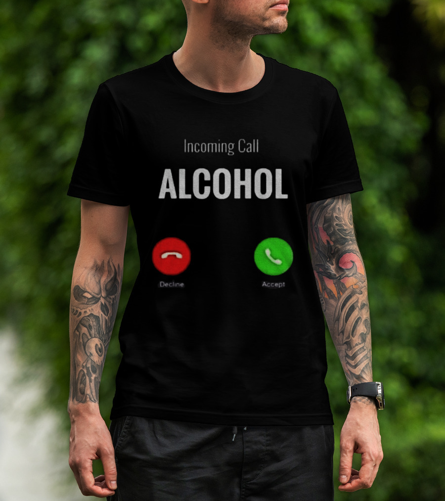 Incoming Call Alcohol Humor Accept Or Decline T-Shirt