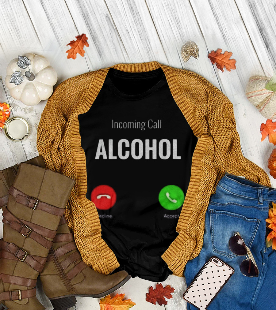 Incoming Call Alcohol Humor Accept Or Decline T-Shirt