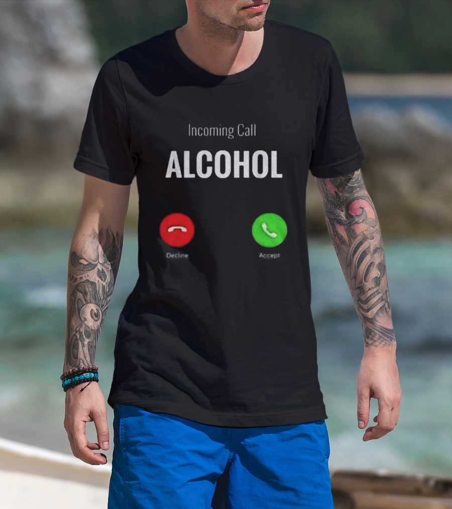 Incoming Call Alcohol Humor Accept Or Decline T-Shirt